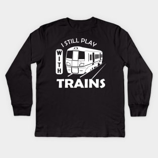 Train - I still Play with trains Kids Long Sleeve T-Shirt